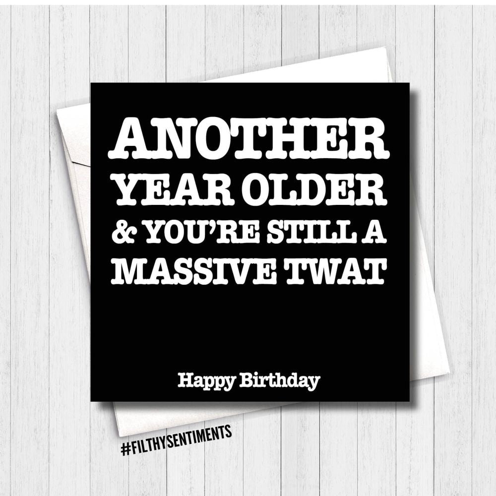 Filthy Sentiments - Another Year Older & You're Still A Massive Twat Card