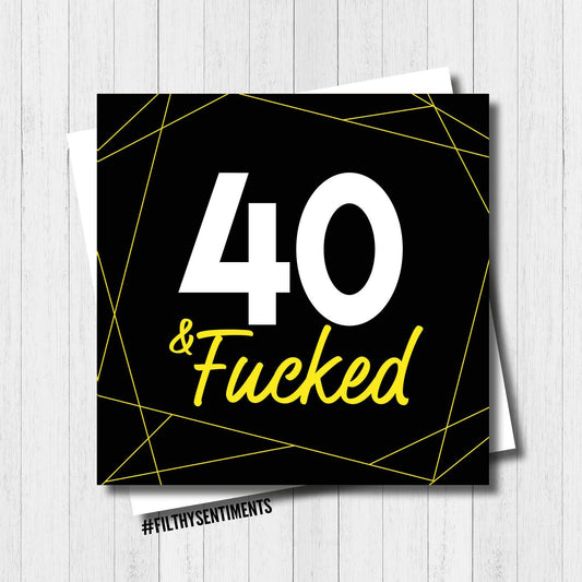 Filthy Sentiments - 40 & F*cked Card