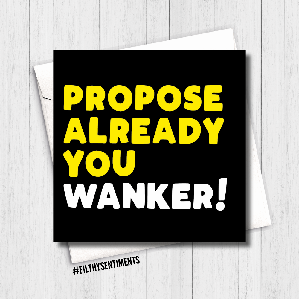 Filthy Sentiments - Propose Already Wanker Card – William Valentine